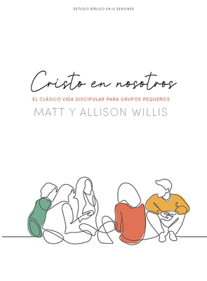 Cristo En Nosotros - Estudio B?blico: El Clsico Vida Discipular Para Grupos Pequeos - Willis, Matt, and Willis, Allison