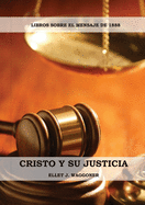 Cristo y su Justicia: (Entendiendo la Justicia de Dios, La Divinidad de Cristo, Salvacin, Cristo como el Juez)