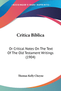 Critica Biblica: Or Critical Notes On The Text Of The Old Testament Writings (1904)