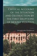 Critical Account of the Situation and Destruction by the First Eruptions of Mount Vesuvius