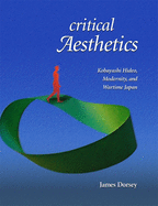 Critical Aesthetics: Kobayashi Hideo, Modernity, and Wartime Japan