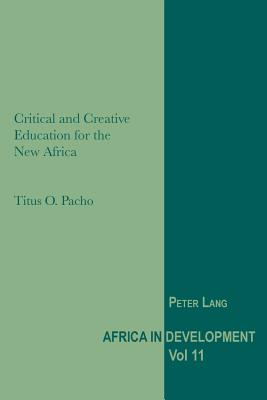 Critical and Creative Education for the New Africa - Pacho, Titus