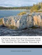 Critical and Exegetical Hand-Book to the Epistle to the Ephesians and the Epistle to Philemon, Volume 8...