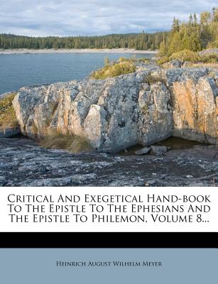 Critical and Exegetical Hand-Book to the Epistle to the Ephesians and the Epistle to Philemon, Volume 8... - Heinrich August Wilhelm Meyer (Creator)