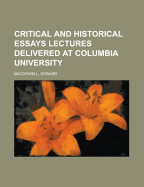 Critical and Historical Essays: Lectures Delivered at Columbia University