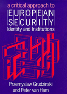 Critical Approach to European Security - Van Ham, Peter, and Grudzinski, Przemyslaw