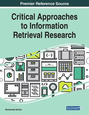 Critical Approaches to Information Retrieval Research - Sarfraz, Muhammad (Editor)