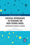 Critical Approaches to Teaching the High School Novel: Reinterpreting Canonical Literature