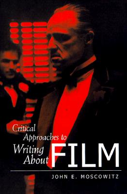 Critical Approaches to Writing about Film - Moscowitz, John E