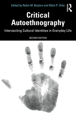 Critical Autoethnography: Intersecting Cultural Identities in Everyday Life - Boylorn, Robin M. (Editor), and Orbe, Mark P. (Editor)