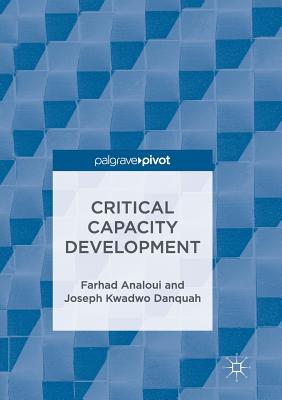 Critical Capacity Development - Analoui, Farhad, Dr., and Danquah, Joseph Kwadwo