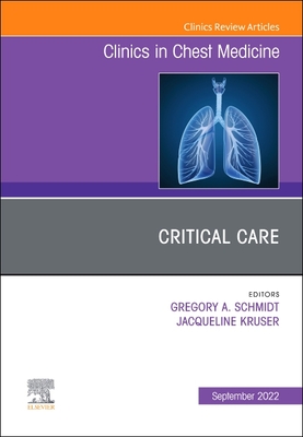 Critical Care , An Issue of Clinics in Chest Medicine - Schmidt, Gregory A. (Editor), and Kruser, Jacqueline, MD, MS (Editor)