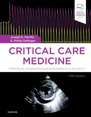 Critical Care Medicine: Principles of Diagnosis and Management in the Adult - Parrillo, Joseph E, and Dellinger, R Phillip, MD, MS