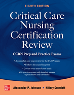 Critical Care Nursing Certification Review: Ccrn Prep and Practice Exams, Eighth Edition