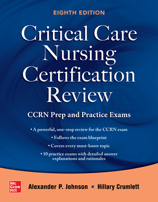 Critical Care Nursing Certification Review: Ccrn Prep and Practice Exams, Eighth Edition - Johnson, Alexander, and Crumlett, Hillary