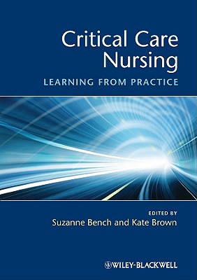 Critical Care Nursing: Learning from Practice - Bench, Suzanne (Editor), and Brown, Kate (Editor)