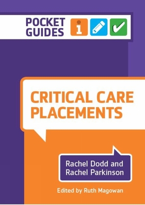 Critical Care Placements: A Pocket Guide - Dodd, Rachel, and Parkinson, Rachel, and Magowan, Ruth