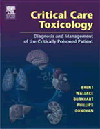 Critical Care Toxicology: Diagnosis and Management of the Critically Poisoned Patient - Brent, Jeffrey, and Phillips, Scott D, MD, Facp, Facmt, and Wallace, Kevin L, MD