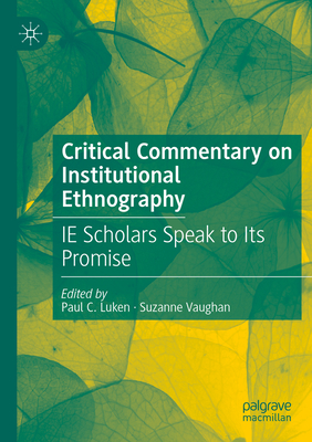 Critical Commentary on Institutional Ethnography: IE Scholars Speak to Its Promise - Luken, Paul C. (Editor), and Vaughan, Suzanne (Editor)