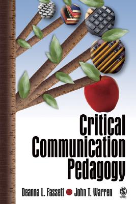Critical Communication Pedagogy - Fassett, Deanna L, and Warren, John T
