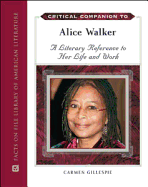 Critical Companion to Alice Walker: A Literary Reference to Her Life and Work - Gillespie, Carmen