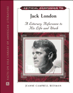 Critical Companion to Jack London: A Literary Reference to His Life and Work