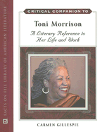 Critical Companion to Toni Morrison: A Literary Reference to Her Life and Work - Gillespie, Carmen