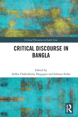 Critical Discourse in Bangla - Dasgupta, Subha Chakraborty (Editor), and Sinha, Subrata (Editor)