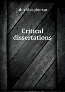 Critical Dissertations - MacPherson, John, Sir