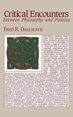 Critical Encounters: Between Philosophy and Politics - Dallmayr, Fred R