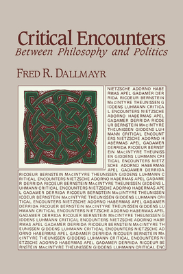 Critical Encounters: Between Philosophy and Politics - Dallmayr, Fred R