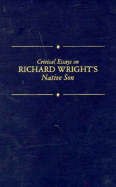 Critical Essays on Richard Wright's Native Son: Richard Wright's Native Son