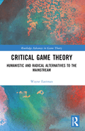 Critical Game Theory: Humanistic and Radical Alternatives to the Mainstream