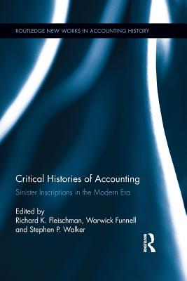 Critical Histories of Accounting: Sinister Inscriptions in the Modern Era - Fleischman, Richard K. (Editor), and Funnell, Warwick (Editor), and Walker, Stephen (Editor)