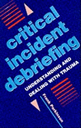 Critical Incident Debriefing: Understanding and Dealing with Trauma