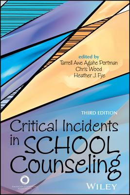 Critical Incidents in School Counseling - Portman, Tarrell Awe Agahe, and Wood, Chris, and Fye, Heather J