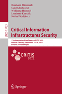 Critical Information Infrastructures Security: 17th International Conference, CRITIS 2022, Munich, Germany, September 14-16, 2022, Revised Selected Papers