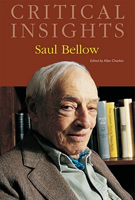 Critical Insights: Saul Bellow: Print Purchase Includes Free Online Access - Chavkin, Allan (Editor)