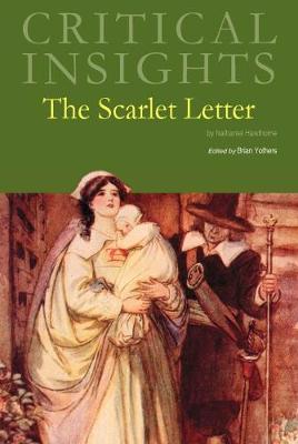 Critical Insights: The Scarlet Letter: Print Purchase Includes Free Online Access - Yothers, Brian (Editor)
