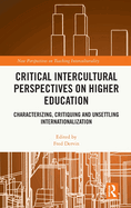 Critical Intercultural Perspectives on Higher Education: Characterizing, Critiquing and Unsettling Internationalization