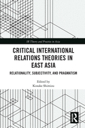 Critical International Relations Theories in East Asia: Relationality, Subjectivity, and Pragmatism