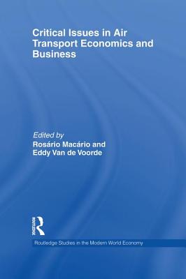 Critical Issues in Air Transport Economics and Business - Macrio, Rosrio (Editor), and Van de Voorde, Eddy (Editor)