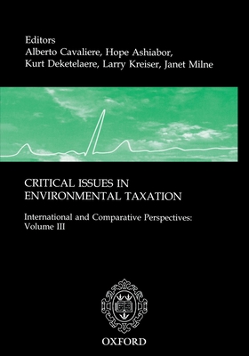 Critical Issues in Environmental Taxation: Volume III: International and Comparative Perspectives - Cavaliere, Alberto (Editor), and Milne, Janet (Editor), and Deketelaere, Kurt (Editor)
