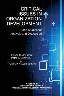 Critical Issues in Organization Development: Case Studies for Analysis and Discussion - Johnson, Homer H (Editor), and Sorensen, Peter F (Editor), and Yaeger, Therese F (Editor)