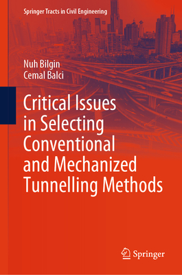 Critical Issues in Selecting Conventional and Mechanized Tunnelling Methods - Bilgin, Nuh, and Balci, Cemal