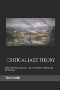 Critical Jazz Theory: Why People Derail Jazz for Non-musical Reasons