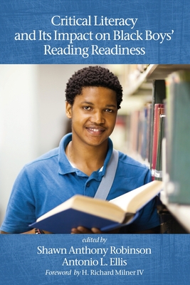 Critical Literacy and Its Impact on Black Boys' Reading Readiness - Robinson, Shawn Anthony (Editor), and Ellis, Antonio L. (Editor)
