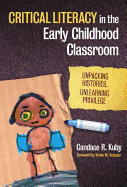 Critical Literacy in the Early Childhood Classroom: Unpacking Histories, Unlearning Privilege