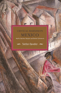 Critical Marxism in Mexico: Adolfo Snchez Vzquez and Bolvar Echeverra