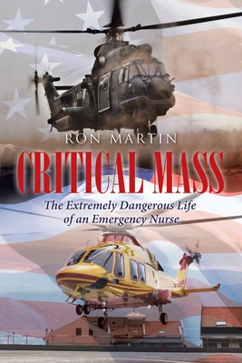 Critical Mass: The Extremely Dangerous Life of an Emergency Nurse - Martin, Ron